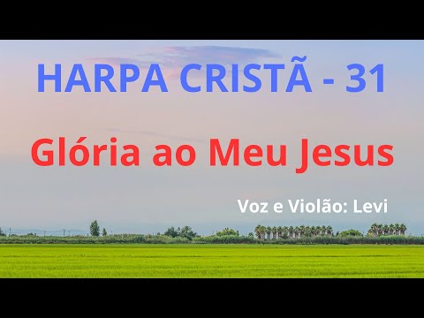 Harpa Cristã - 31 - Glória ao Meu Jesus - Levi - com letra