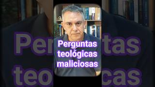 Perguntas Teológicas Maliciosas