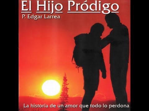 EL HIJO PRODIGO-Padre Edgar Larrea