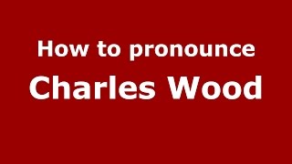 How to pronounce Charles Wood