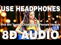 Phir Bhi Tumko Chaahungi Female Version 8D Audio Half Girlfriend Shraddha Kapoor