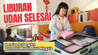 HARI TERAKHIR DI KAMPUNG BERSIAP PULANG KE DAERAH OTONOMI MUSLIM HUI NINGXIA CHINA