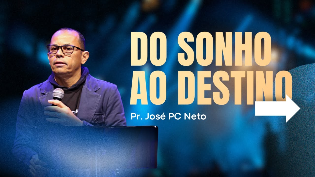 Do sonho ao Destino - Pr. José Neto.