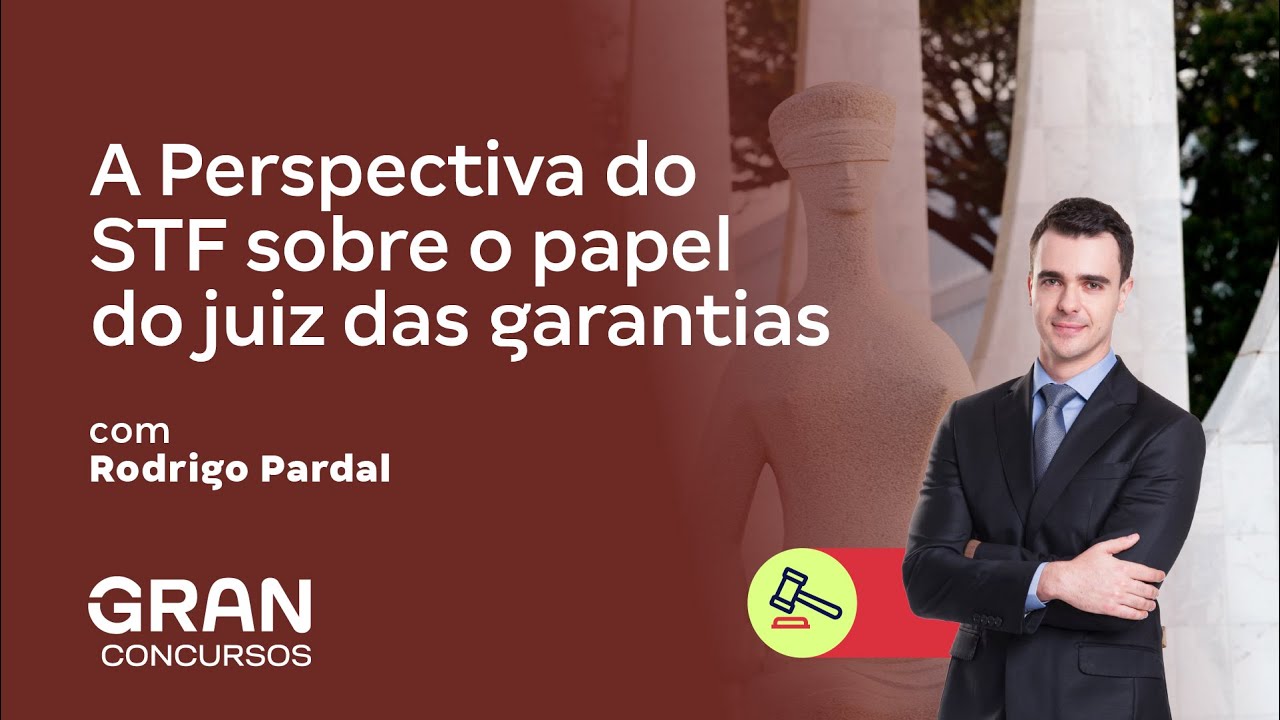 A Perspectiva do STF sobre o Papel do juiz das garantias