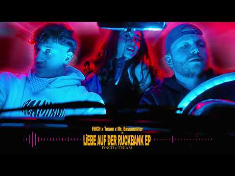 FiNCH x TREAM x MR. BASSMEiSTER - LiEBE AUF DER RÜCKBANK