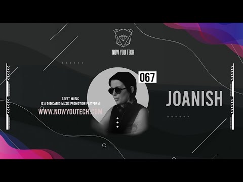 Now You Tech Guest Mix Series #067 Joanish  |  Progressive House