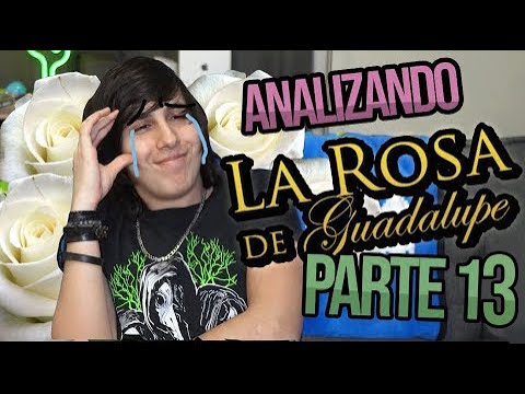 Analizando a LA R0SA DE GUADALUPE! (Parte 13)