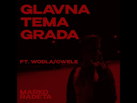Marko Radeta ft. wOdLa & Cvele - Glavna tema grada