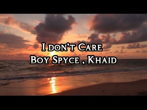 Boy Spyce & Khaid - I don't Care (lyrics Video)