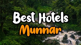 Best Hotels In Munnar, India - For Families, Couples, Work Trips, Luxury & Budge