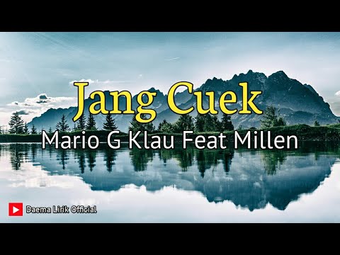 Jang Cuek - Mario G Klau Feat Millen ll Daema Lirik Official.
