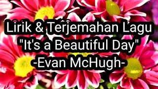 Download lagu It's a Beautiful Day - Evan McHugh (Lirik & Terjemahan) mp3