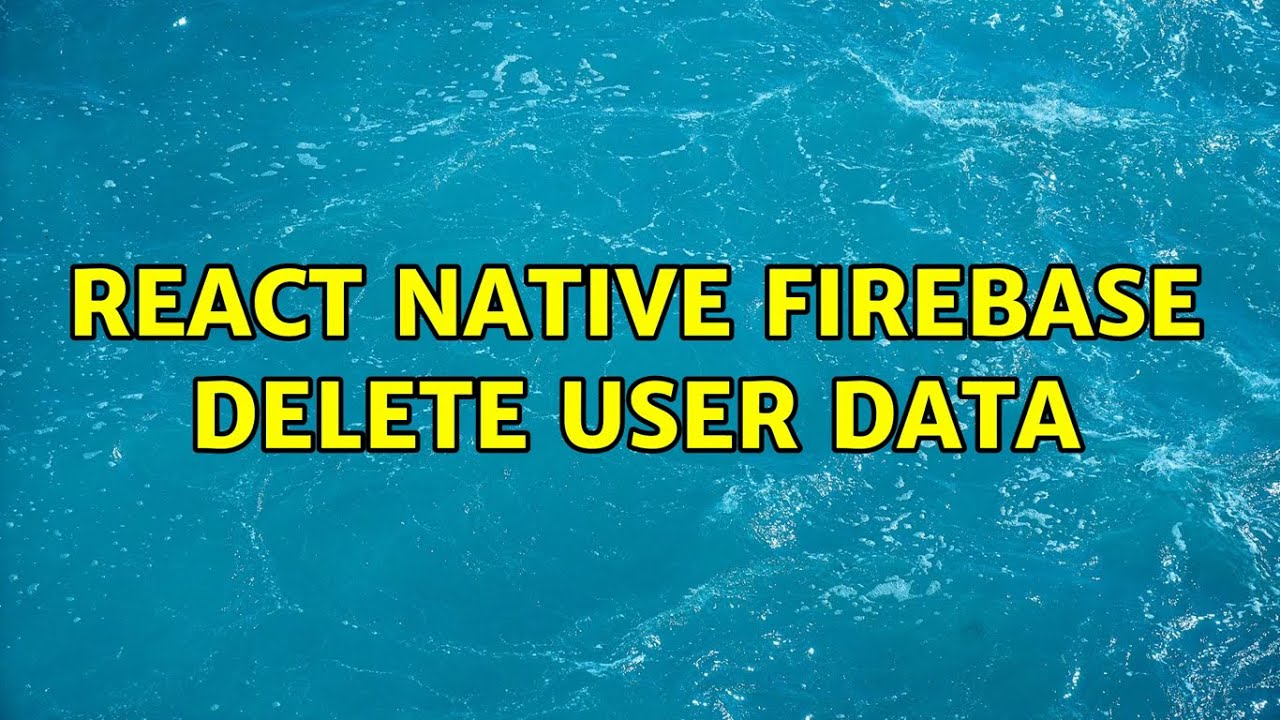 React Native Firebase delete user data