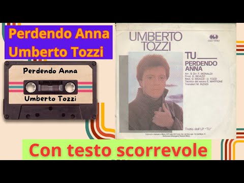 Perdendo Anna - Umberto Tozzi con testo scorrevole