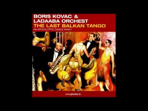 Boris Kovac & Ladaaba Orchest - The Last Balkan Tango
