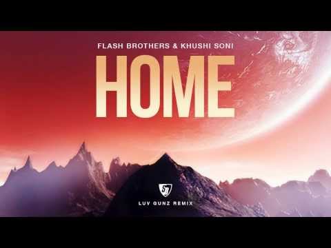 Flash Brothers & Khushi Soni - Home (Luv Gunz Remix) Full Version HD