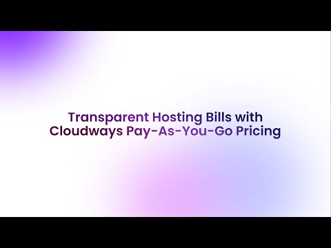 Transparent Hosting Bills with Cloudways Pay-As-You-Go Pricing