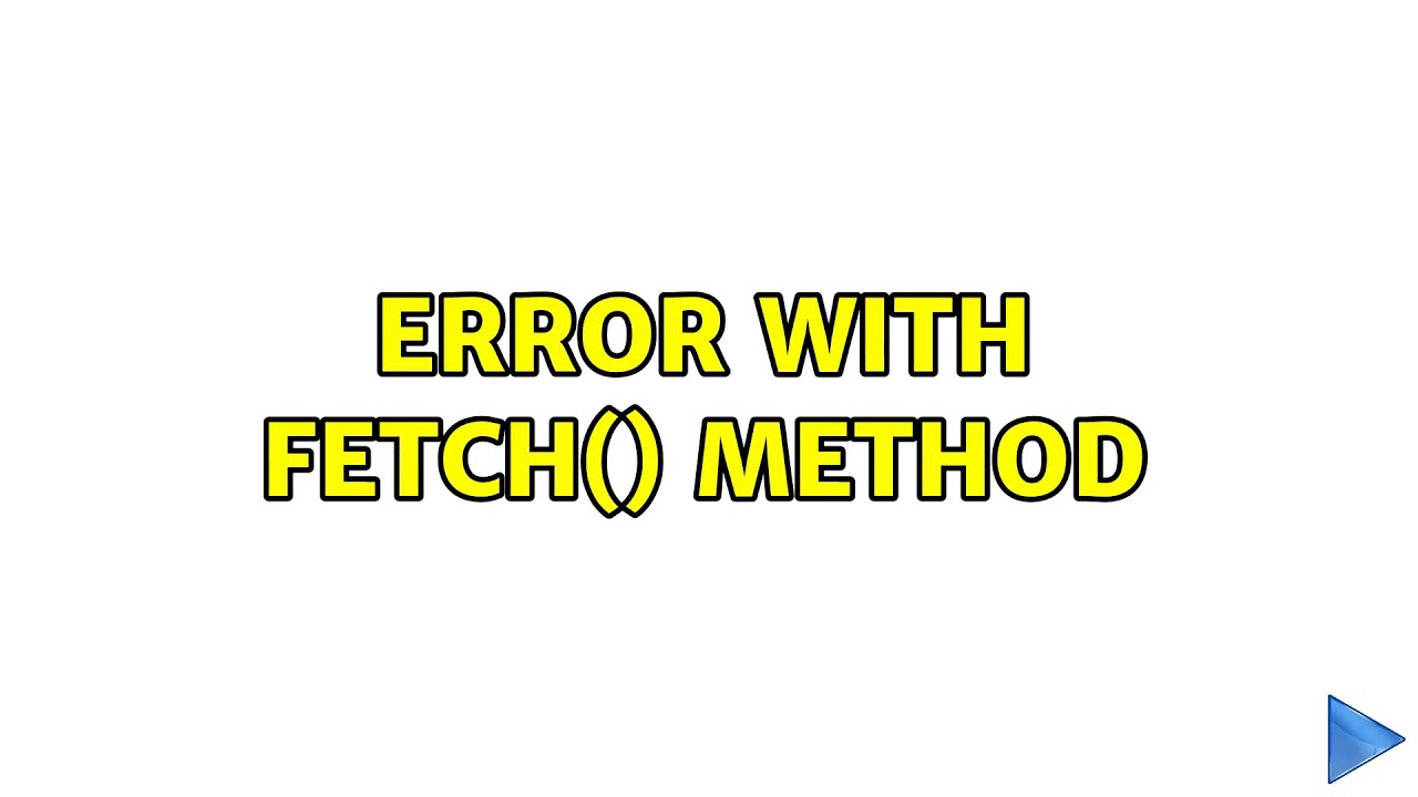 Error with fetch() method (3 Solutions!!)