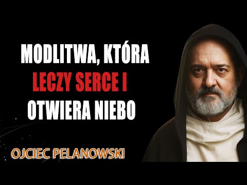 Modlitwa, która leczy serce i otwiera Niebo -  o. Augustyn Pelanowski