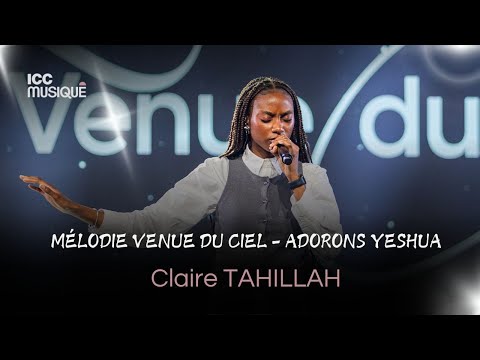 Mélodie venue du ciel - Adorons Yeshua | Claire TAHILLAH & ICC Musique