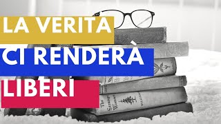 La VERITA' ci renderà LIBERI