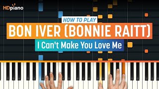 How To Play &quot;I Can&#39;t Make You Love Me&quot; by Bon Iver (Bonnie Raitt) | HDpiano (Part 1) Piano Tutorial