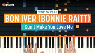 How To Play &quot;I Can&#39;t Make You Love Me&quot; by Bon Iver (Bonnie Raitt) | HDpiano (Part 1) Piano Tutorial