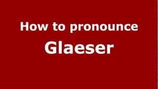 How to pronounce Glaeser