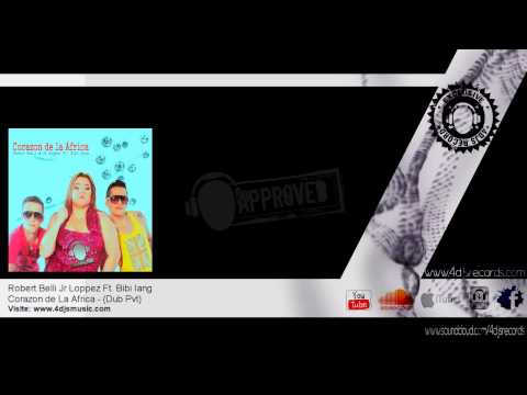 Robert Belli Jr Loppez Ft  Bibi Iang   Corazon de La Africa   Dub Pvt