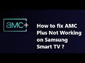 How To Fix AMC Plus Not Working On Samsung Smart TV