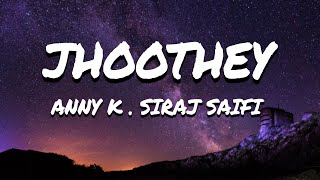 Jhoothey - @Anny K  Siraj Saifi (lyrics)  Yogi Bab
