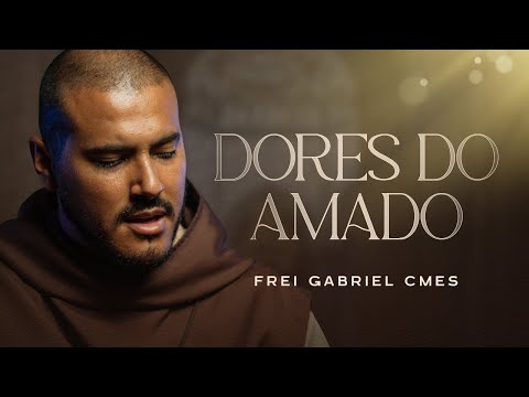 Dores Do Amado - Frei Gabriel Cmes