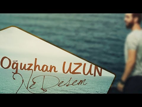 Oğuzhan UZUN - Ne Desem (2017)