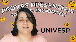 COMO FUNCIONAM AS PROVAS PRESENCIAIS DA UNIVESP