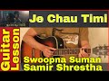 Je Chau Timi | Swoopna Suman | Samir Shrestha   Guitar Chord | Lesson | Tutorial