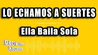 Ella Baila Sola - Lo Echamos A Suertes (Versión Karaoke)