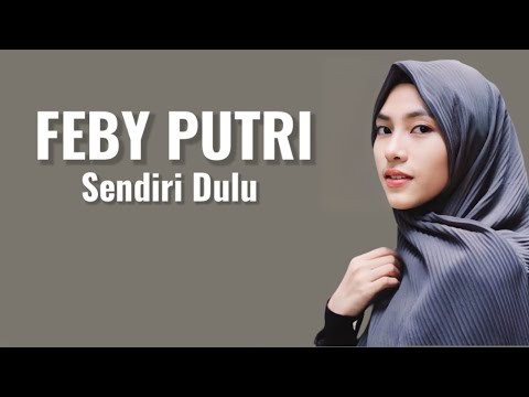 Feby Putri - Sendiri Dulu ( Lirik Lagu )
