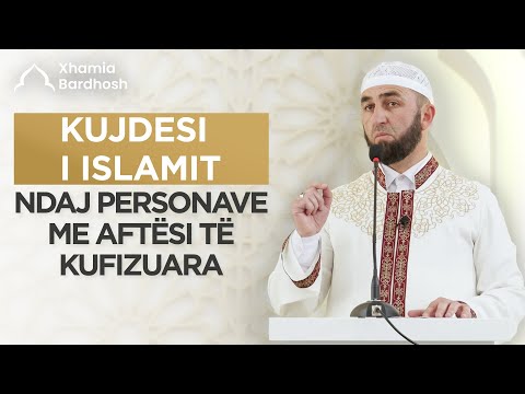 HUTBEJA E XHUMASË | Kujdesi i Islamit ndaj personave me aftësi të kufizuara - Dr. Besnik Llumnica