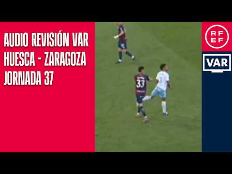 AUDIO REVISIÓN VAR | Segunda División | Jornada 37 | SD Huesca - Real Zaragoza | Minuto 90+7