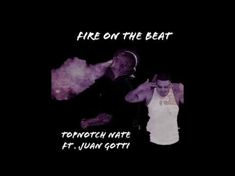 TopNotch Nate ft Juan Gotti - Fire On The Beat