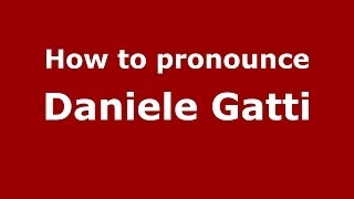 How to pronounce Daniele Gatti