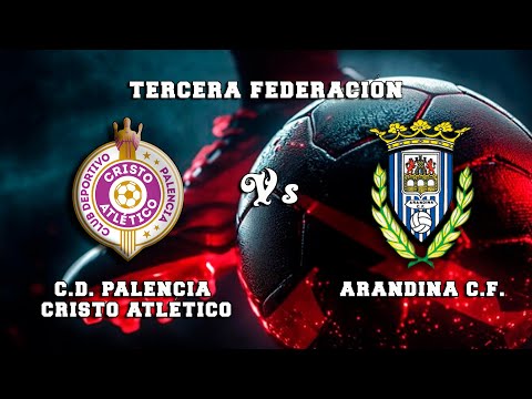 🔴DIRECTO : PALENCIA CRISTO ATLÉTICO Vs ARANDINA C.F. Tercera Federación
