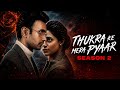 Thukra Ke Mera Pyaar Season 1 2024 All Episodes Explained In Hindi