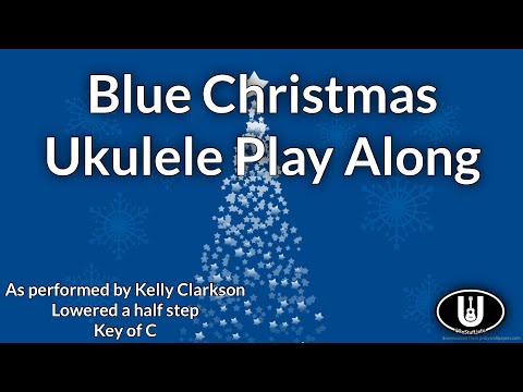 Blue Christmas Ukulele Play Along (Kelly Clarkson)