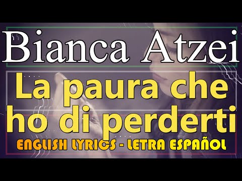 LA PAURA CHE HO DI PERDERTI - Bianca Atzei 2013 (Letra Español, English Lyrics, Testo Italiano)