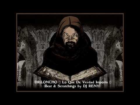 Doctor Loncho - Lo que de verdad importa [2013] (Prod. DJ Reny)