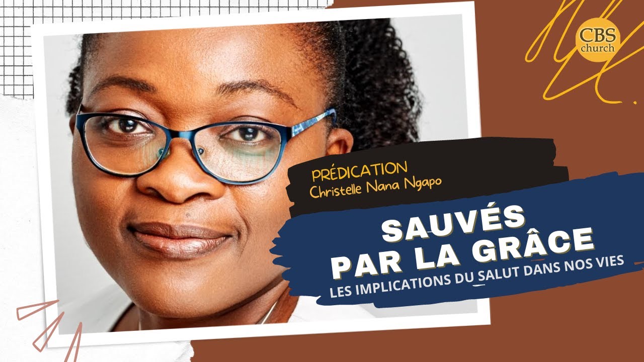 PRÉDICATION: SAUVÉS PAR LA GRÂCE - Quelles IMPLICATIONS? II Christelle Nana
