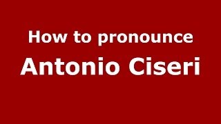 How to pronounce Antonio Ciseri
