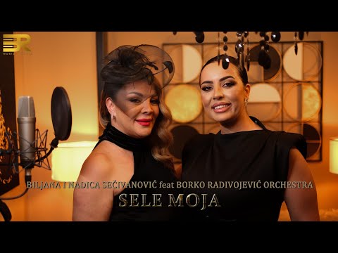 BILJANA I NADICA SEČIVANOVIĆ feat BORKO RADIVOJEVIĆ ORCHESTRA - SELE MOJA