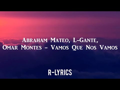 Abraham Mateo, L-Gante, Omar Montes - Vamos Que Nos Vamos (Letra)
